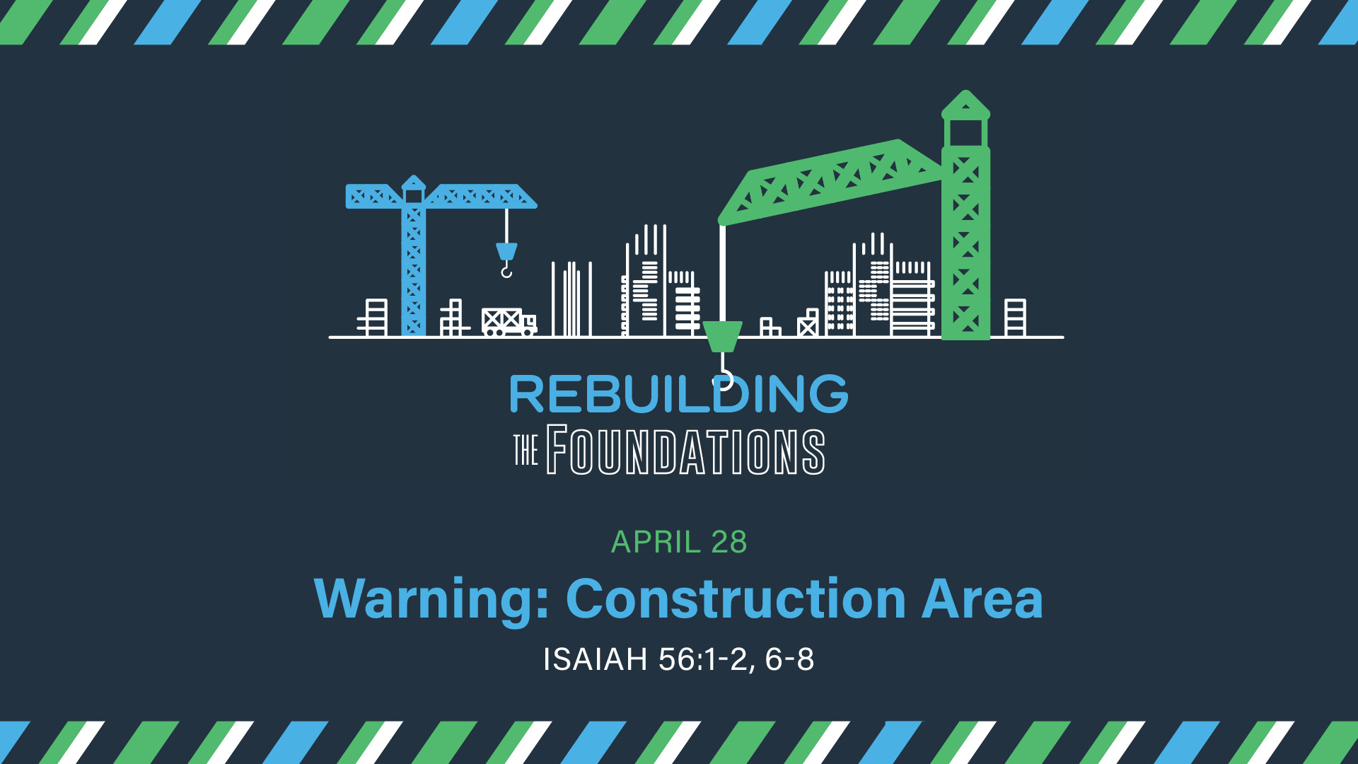 April 28 - Rebuilding the Foundations: Warning: Construction Area